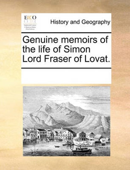 Genuine Memoirs of the Life of Simon Lord Fraser of Lovat., Multiple Contributors - Paperback - 9781170186244