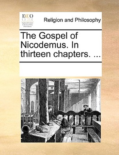 The Gospel of Nicodemus. in Thirteen Chapters. ..., Multiple Contributors - Paperback - 9781170245354