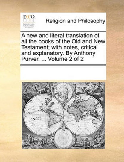 A new and literal translation of all the books of the Old and New Testament; with notes, critical and explanatory. By Anthony Purver. ... Volume 2 of 2, Multiple Contributors - Paperback - 9781170301654