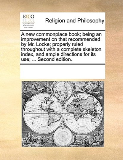 A New Commonplace Book; Being an Improvement on That Recommended by Mr. Locke; Properly Ruled Throughout with a Complete Skeleton Index, and Ample Directions for Its Use; ... Second Edition., Multiple Contributors - Paperback - 9781170354056
