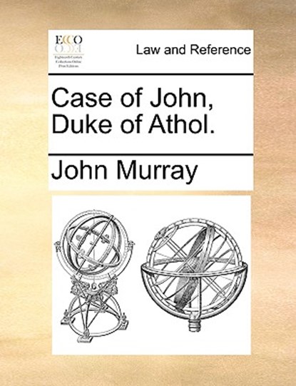 Case of John, Duke of Athol., John Murray - Paperback - 9781170371725