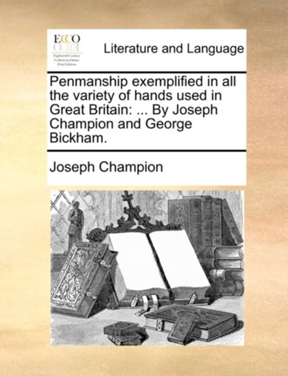 Penmanship Exemplified in All the Variety of Hands Used in Great Britain, Joseph Champion - Paperback - 9781170435823