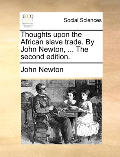 Thoughts Upon the African Slave Trade. by John Newton, ... the Second Edition., John Newton - Paperback - 9781170474822