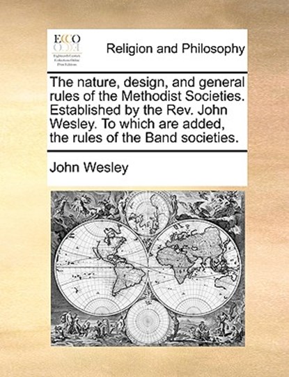 The Nature, Design, and General Rules of the Methodist Societies. Established by the REV. John Wesley. to Which Are Added, the Rules of the Band Societies., John Wesley - Paperback - 9781170526705