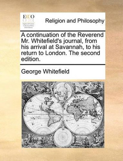 A continuation of the Reverend Mr. Whitefield's journal, from his arrival at Savannah, to his return to London. The second edition., George Whitefield - Paperback - 9781170538180
