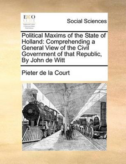 Political Maxims of the State of Holland, Pieter De La Court - Overig - 9781170727300