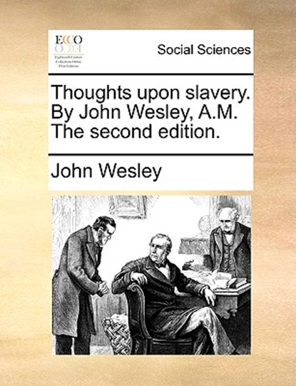 Thoughts Upon Slavery. by John Wesley, A.M. the Second Edition., John Wesley - Paperback - 9781170736869