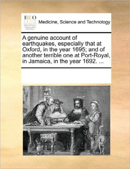 A Genuine Account of Earthquakes, Especially That at Oxford, in the Year 1695; And of Another Terrible One at Port-Royal, in Jamaica, in the Year 1692. ..., Multiple Contributors - Paperback - 9781170819968