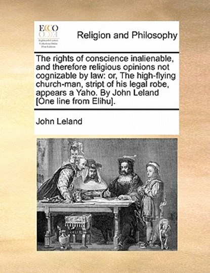 The Rights of Conscience Inalienable, and Therefore Religious Opinions Not Cognizable by Law, John Leland - Paperback - 9781170869918