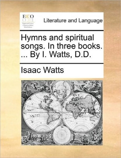 Hymns and Spiritual Songs. in Three Books. ... by I. Watts, D.D., Isaac Watts - Paperback - 9781170893081