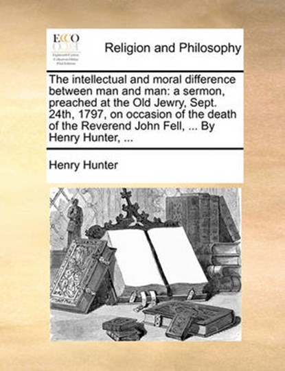 The Intellectual and Moral Difference Between Man and Man, Henry Hunter - Paperback - 9781170901083