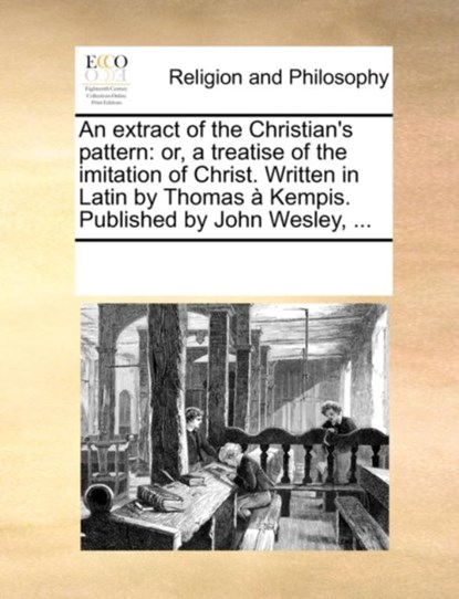 An Extract of the Christian's Pattern, Multiple Contributors - Paperback - 9781171093732