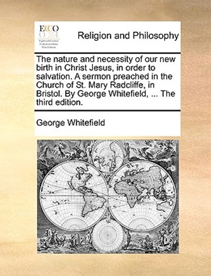 The Nature and Necessity of Our New Birth in Christ Jesus, in Order to Salvation. a Sermon Preached in the Church of St. Mary Radcliffe, in Bristol. by George Whitefield, ... the Third Edition., George Whitefield - Paperback - 9781171138884