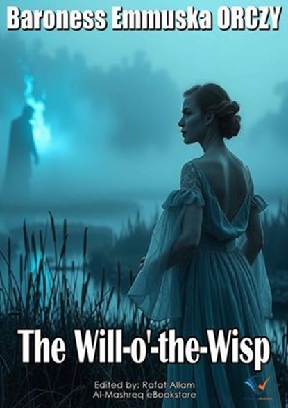 The Will-o'-the-Wisp, Baroness Emmuska ORCZY - Ebook - 9781221888448