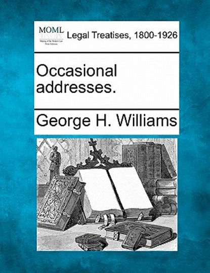 Occasional Addresses., George H. Williams - Paperback - 9781240001538