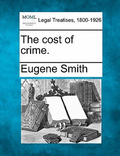 The cost of crime., Eugene Smith - Paperback - 9781240016365
