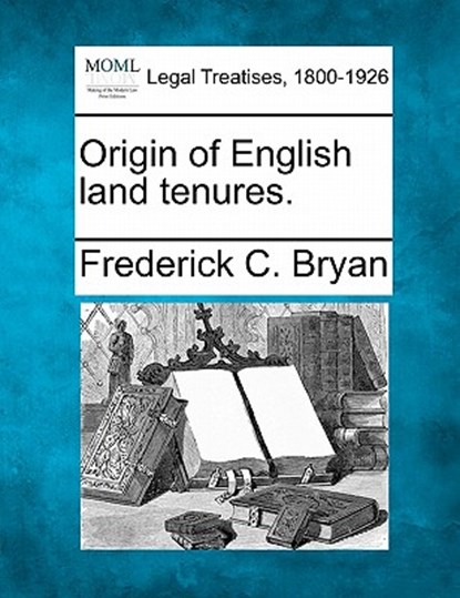 Origin of English Land Tenures., Frederick C. Bryan - Paperback - 9781240027248