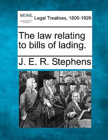 The Law Relating to Bills of Lading., J. E. R. Stephens - Paperback - 9781240067114