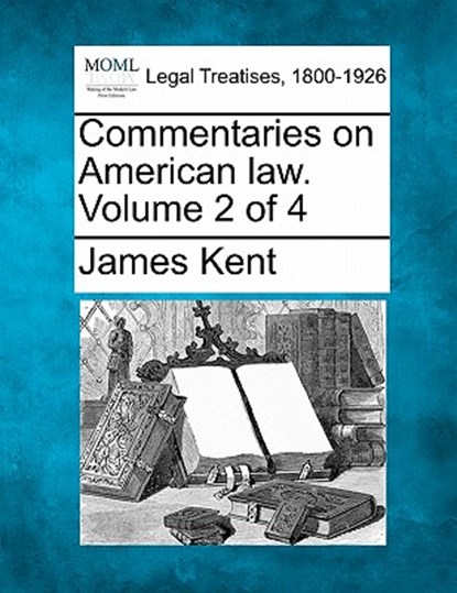 Commentaries on American law. Volume 2 of 4, James Kent - Paperback - 9781240069088