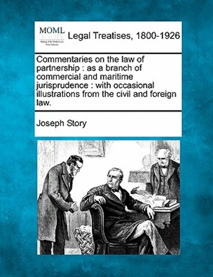 Commentaries on the law of partnership: as a branch of commercial and maritime jurisprudence: with occasional illustrations from the civil and foreign, Joseph Story - Paperback - 9781240073238
