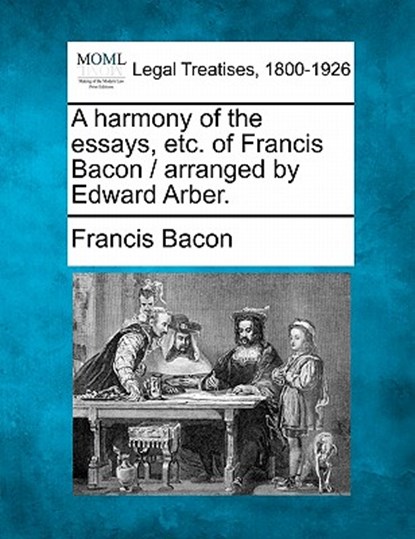 A harmony of the essays, etc. of Francis Bacon / arranged by Edward Arber., Francis Bacon - Paperback - 9781240081851
