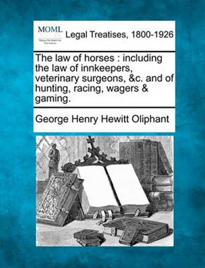 The Law of Horses, George Henry Hewitt Oliphant - Overig - 9781240102648