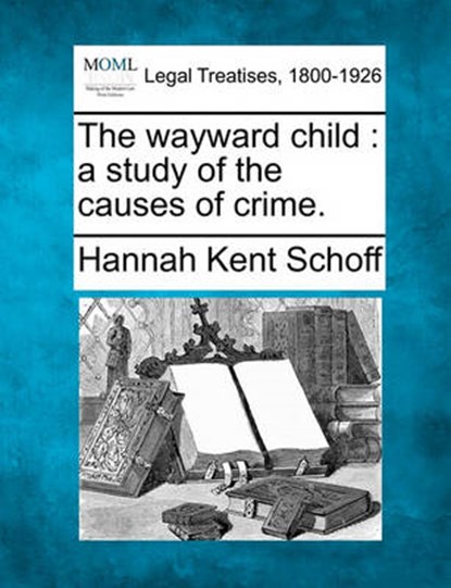The Wayward Child, Hannah Kent Schoff - Overig - 9781240113699