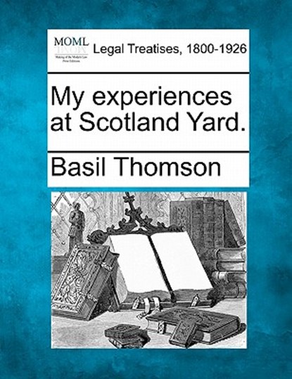 My Experiences at Scotland Yard., Basil Thomson - Paperback - 9781240117734