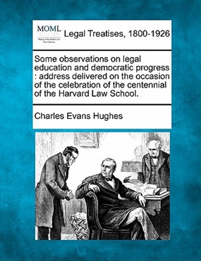 Some Observations on Legal Education and Democratic Progress: Address Delivered on the Occasion of the Celebration of the Centennial of the Harvard La, Charles Evans Hughes - Paperback - 9781240120444