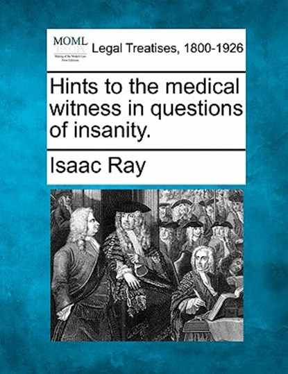 Hints to the Medical Witness in Questions of Insanity., Isaac Ray - Paperback - 9781240150540