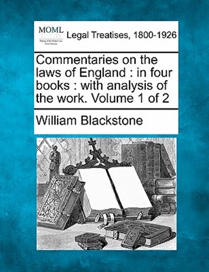 Commentaries on the laws of England: in four books: with analysis of the work. Volume 1 of 2, William Blackstone - Paperback - 9781240190881