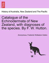 Catalogue of the Echinodermata of New Zealand, with Diagnoses of the Species. by F. W. Hutton. - Anonymous ; Frederick Wollaston Hutton - 9781240907786