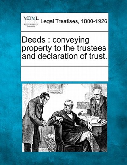 Deeds: Conveying Property to the Trustees and Declaration of Trust., Multiple Contributors - Paperback - 9781241012212