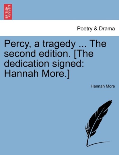 Percy, a Tragedy ... the Second Edition. [The Dedication Signed, Hannah More - Paperback - 9781241042165