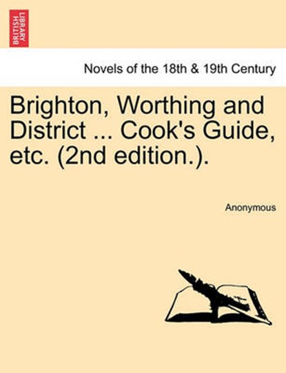 Brighton, Worthing and District ... Cook's Guide, Etc. (2nd Edition.)., Anonymous - Paperback - 9781241088545