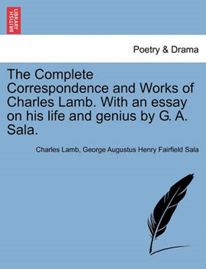 The Complete Correspondence and Works of Charles Lamb. With an essay on his life and genius by G. A. Sala., Charles Lamb ; George Augustus Henry Fairfield Sala - Paperback - 9781241125929