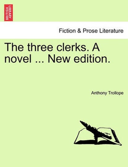 The three clerks. A novel ... New edition., Trollope, Anthony - Paperback - 9781241128296