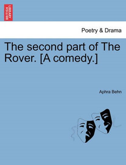 The second part of The Rover. [A comedy.], Behn, Aphra - Paperback - 9781241133085