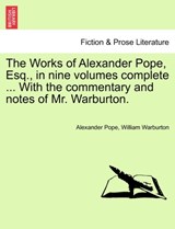 The Works of Alexander Pope, Esq., in Nine Volumes Complete ... with the Commentary and Notes of Mr. Warburton. - Alexander Pope ; William Warburton - 9781241139407