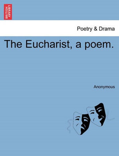 The Eucharist, a Poem., Anonymous - Paperback - 9781241166700