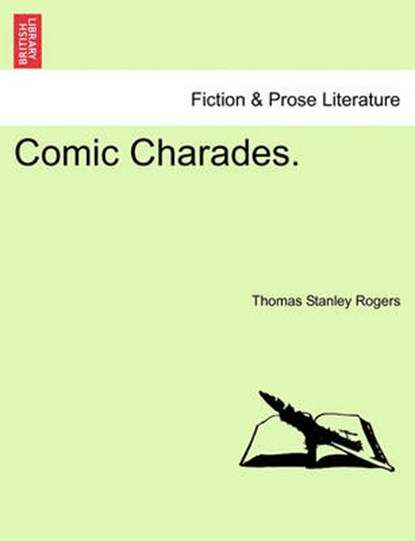 Comic Charades., Rogers, Thomas Stanley - Paperback - 9781241173562