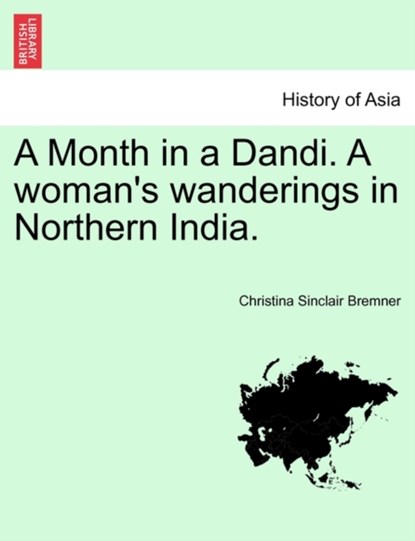 A Month in a Dandi. a Woman's Wanderings in Northern India., Christina Sinclair Bremner - Paperback - 9781241205201