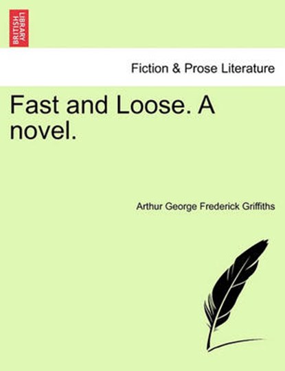 Fast and Loose. a Novel., Arthur George Frederick Griffiths - Overig - 9781241372989
