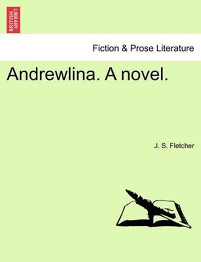 Andrewlina. a Novel., J S Fletcher - Paperback - 9781241378189