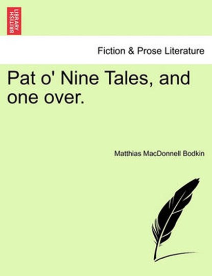 Pat O' Nine Tales, and One Over., Matthias MacDonnell Bodkin - Paperback - 9781241380953