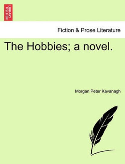 The Hobbies; A Novel., Morgan Peter Kavanagh - Overig - 9781241398262