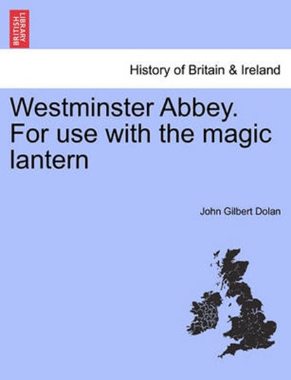 Westminster Abbey. For use with the magic lantern, Dolan, John Gilbert - Paperback - 9781241452087