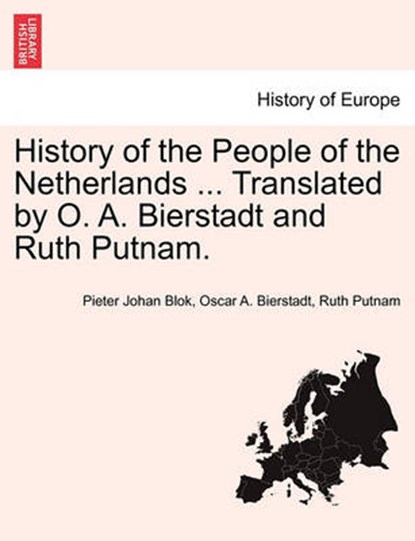History of the People of the Netherlands ... Translated by O. A. Bierstadt and Ruth Putnam. Part II, Pieter Johan Blok ; Oscar A Bierstadt ; Ruth Putnam - Paperback - 9781241464172