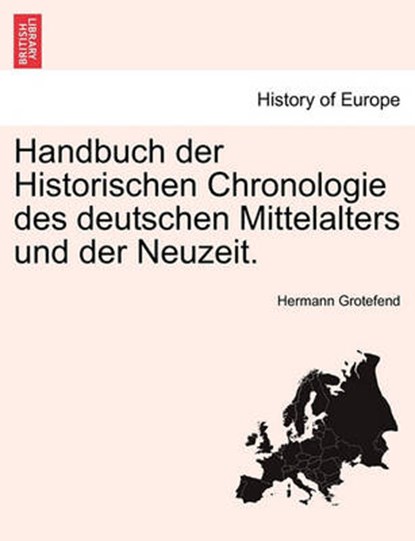 Handbuch der Historischen Chronologie des deutschen Mittelalters und der Neuzeit., GROTEFEND, Hermann - Paperback - 9781241533120