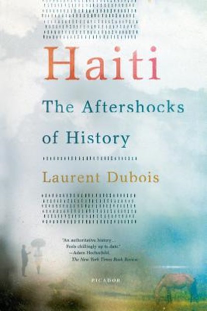 Haiti: The Aftershocks of History, Laurent DuBois - Paperback - 9781250002365